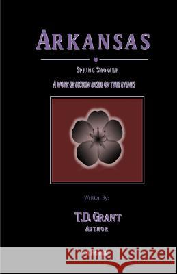 Arkansas: Spring Shower T. D. Grant 9781519716316 Createspace Independent Publishing Platform - książka