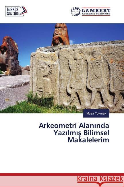 Arkeometri Alaninda Yazilmis Bilimsel Makalelerim Tokmak, Musa 9786139883073 LAP Lambert Academic Publishing - książka