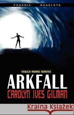 Arkfall-Nebula Nominated Novella Carolyn Ives Gilman 9781612421094 Phoenix Pick - książka