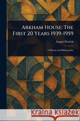 Arkham House: The First 20 Years 1939-1959 August Derleth 9781025244846 Anson Street Press - książka