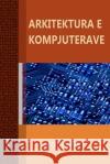 Arkitektura e Kompjuterave Çami, Agim 9781470925192 Lulu.com