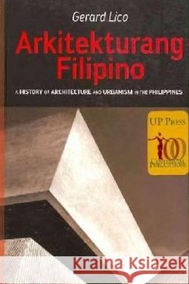 Arkitekturang Filipino: A History of Architecture and Urbanism in the Philippines Lico, Gerard 9789715425797 University of the Philippines Press - książka