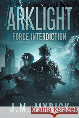 Arklight: Force Interdiction J. M. Myrick 9781979633420 Createspace Independent Publishing Platform - książka