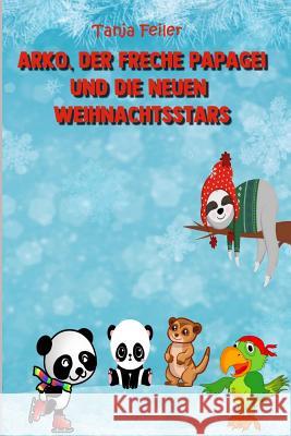 Arko, Der Freche Papagei Und Die Neuen Weihnachtsstars: Bilderbuch Für Kinder Feiler F., Tanja 9781790618255 Independently Published - książka