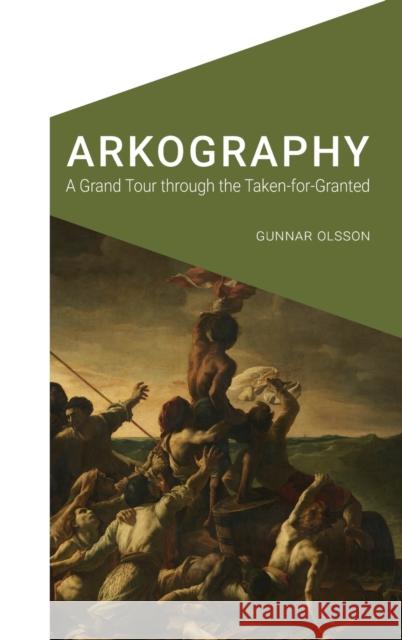 Arkography: A Grand Tour Through the Taken-For-Granted Gunnar Olsson 9781496219473 University of Nebraska Press - książka