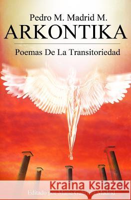Arkontika: Poemas De La Transitoriedad Madrid, Maria Gabriela 9781483906355 Createspace - książka