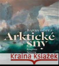 Arktické sny Barry Lopez 9788074654909 Pavel Mervart - książka