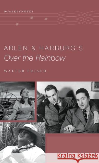 Arlen and Harburg's Over the Rainbow Walter Frisch 9780190467333 Oxford University Press, USA - książka