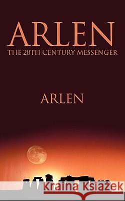 Arlen the 20th Century Messenger Arlen 9781449086145 Authorhouse - książka