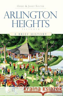 Arlington Heights, Illinois: A Brief History Gerry Souter Janet Souter 9781596296749 History Press - książka