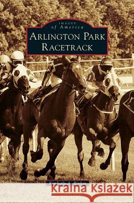 Arlington Park Racetrack Kimberly A. Rinker 9781540233455 Arcadia Publishing Library Editions - książka