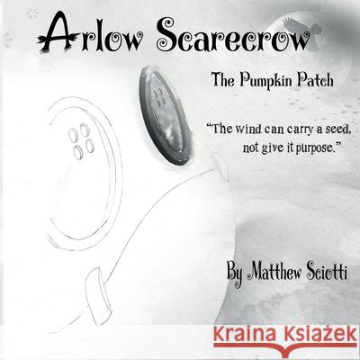 Arlow Scarecrow The Pumpkin Patch Matthew V. Sciotti 9781936753345 Matthew Sciotti - książka