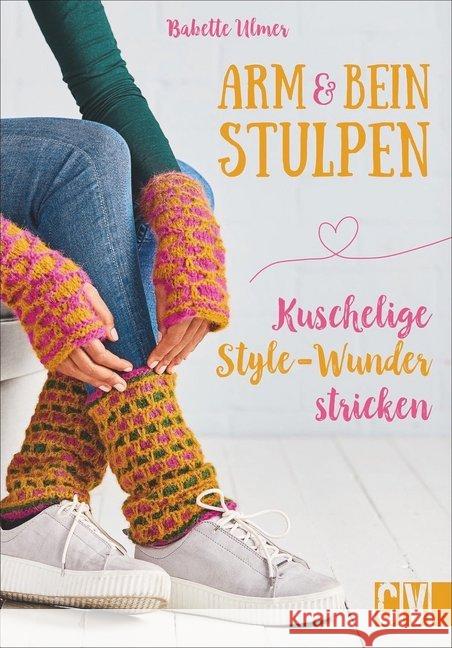 Arm- & Beinstulpen : Kuschelige Style-Wunder stricken Ulmer, Babette 9783841065704 Christophorus-Verlag - książka