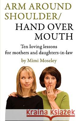 Arm Around Shoulder/ Hand Over Mouth Mimi Moseley 9781607912118 Xulon Press - książka