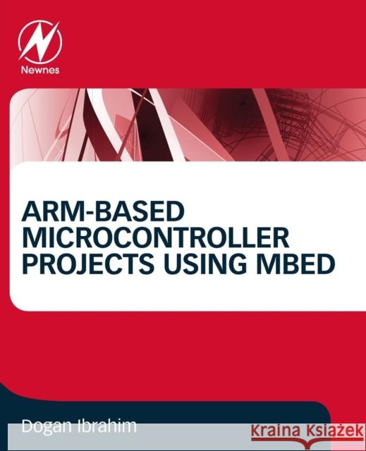 Arm-Based Microcontroller Projects Using Mbed Dogan Ibrahim 9780081029695 Newnes - książka