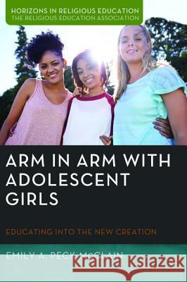 Arm in Arm with Adolescent Girls Emily A. Peck-McClain Jack L. Seymour Elizabeth Caldwell 9781532634789 Pickwick Publications - książka