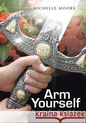 Arm Yourself: Equipping Ourselves with the Armor of God Michelle Moore 9781490848884 WestBow Press - książka