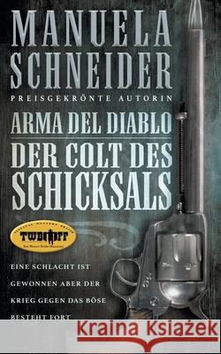 Arma del Diablo: Der Colt des Schicksals Manuela Schneider 9781647347475 Wolfpack Publishing LLC - książka