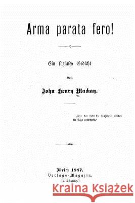 Arma parata fero! Ein soziales Gedicht MacKay, John Henry 9781530278305 Createspace Independent Publishing Platform - książka