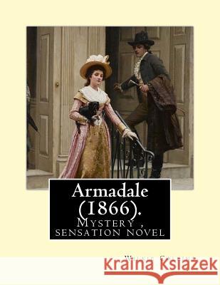 Armadale (1866). By: Wilkie Collins: epistolary novel Collins, Wilkie 9781540812261 Createspace Independent Publishing Platform - książka