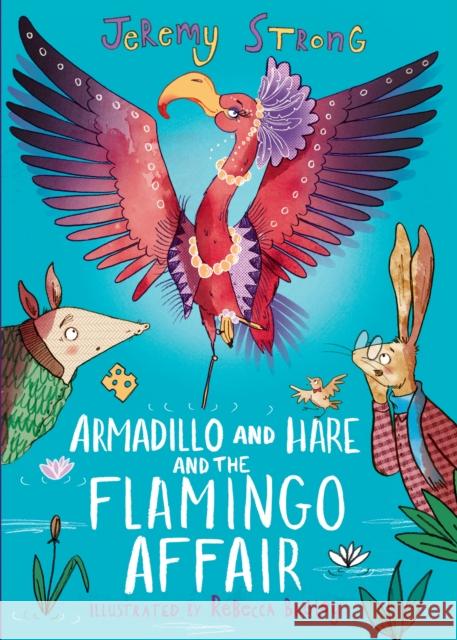 Armadillo and Hare and the Flamingo Affair Jeremy Strong 9781788452168 David Fickling Books - książka