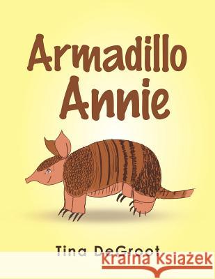 Armadillo Annie Tina deGroot 9781984545381 Xlibris Us - książka
