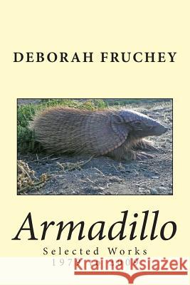 Armadillo: Selected Works 1979 to 2009 Deborah Fruchey 9781493758777 Createspace - książka
