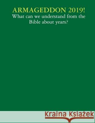 ARMAGEDDON 2019! - What can we understand from the Bible about years? Richard Estes 9781387257508 Lulu.com - książka