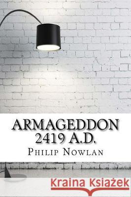 Armageddon 2419 A.D. Philip Francis Nowlan 9781975663070 Createspace Independent Publishing Platform - książka