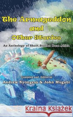 Armageddon & Other Stories: An Anthology of Short Stories from Africa Andrew Nyongesa, John Mugubi 9789966082459 Nsemia Inc. - książka