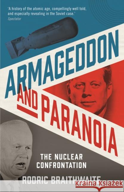 Armageddon and Paranoia: The Nuclear Confrontation Sir Rodric Braithwaite   9781781257210 Profile Books Ltd - książka