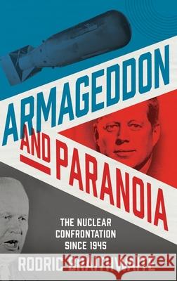 Armageddon and Paranoia: The Nuclear Confrontation Since 1945 Rodric Braithwaite 9780190870294 Oxford University Press, USA - książka