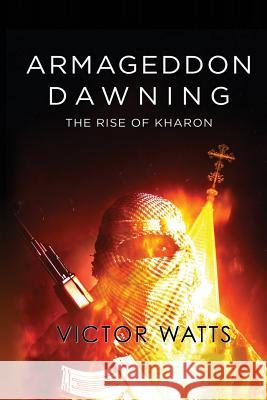 Armageddon Dawning: The Rise of Kharon Victor Watts General David L. Grange 9780692710203 Smartcore Publishing - książka