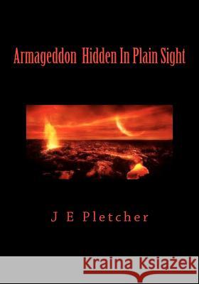 Armageddon Hidden In Plain Sight Pletcher, J. E. 9781456457099 Createspace - książka