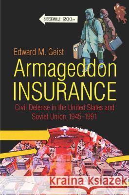 Armageddon Insurance: Civil Defense in the United States and Soviet Union, 1945-1991 Edward M. Geist 9781469645254 University of North Carolina Press - książka