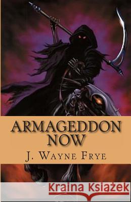 Armageddon Now Wayne Frye 9780973597325 Peninsula Publishing/Olympia Books - książka