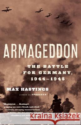 Armageddon: The Battle for Germany, 1944-1945 Max Hastings 9780375714221 Vintage Books USA - książka