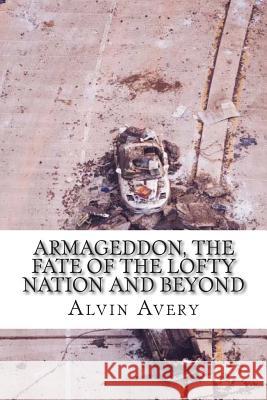 Armageddon, The Fate of the Lofty Nation and Beyond Avery, Alvin 9781500435479 Createspace - książka