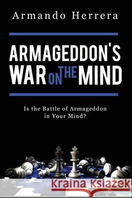 Armageddon's War on the Mind: Is the Battle of Armageddon in Your Mind? Armando Herrera 9781685560560 Trilogy Christian Publishing - książka