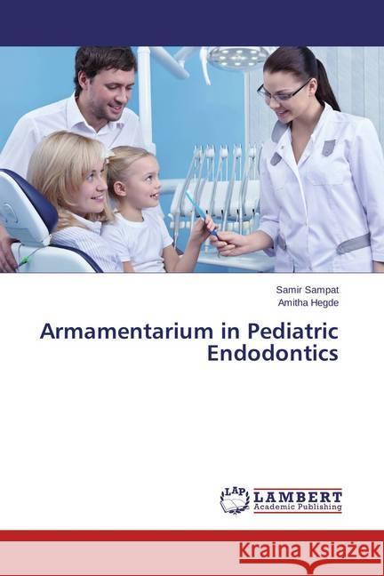 Armamentarium in Pediatric Endodontics Sampat, Samir; Hegde, Amitha 9783659681288 LAP Lambert Academic Publishing - książka