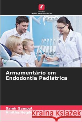 Armamentário em Endodontia Pediátrica Sampat, Samir, Hegde, Amitha 9786208462543 Edições Nosso Conhecimento - książka