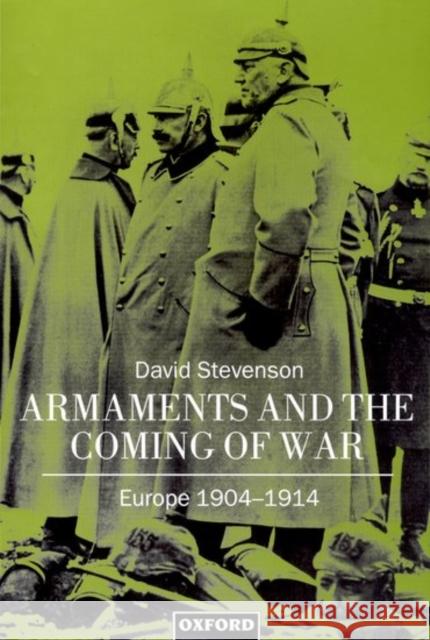 Armaments and the Coming of War: Europe, 1904-1914 Stevenson, David 9780198208310 Oxford University Press - książka