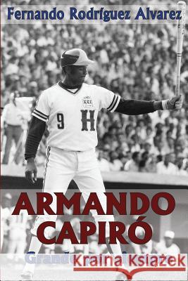 Armando Capiró: Grande por siempre Rodriguez Alvarez, Fernando 9781500139971 Createspace - książka