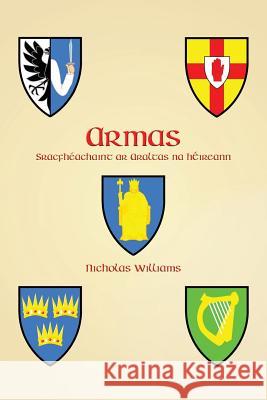 Armas: Sracfhéachaint ar Araltas na hÉireann Nicholas Williams, Nicholas Williams 9781782011392 Evertype - książka
