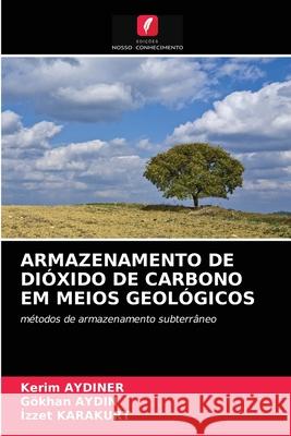 Armazenamento de Dióxido de Carbono Em Meios Geológicos Kerim Aydiner, Gökhan Aydin, İzzet Karakurt 9786202819534 Edicoes Nosso Conhecimento - książka