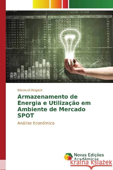 Armazenamento de Energia e Utilização em Ambiente de Mercado SPOT : Análise Económica Delgado, Emanuel 9783330751415 Novas Edicioes Academicas - książka