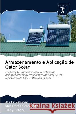 Armazenamento e Aplicação de Calor Solar Ata Ur Rehman, Muhammad Zahir Shah, Tianyu Zhao 9786200935847 Sciencia Scripts - książka