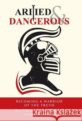 Armed & Dangerous: Becoming a Warrior of the Truth Grant Ralston Jonathan Mingledorff 9781512791822 WestBow Press - książka