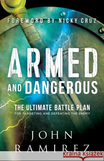 Armed and Dangerous – The Ultimate Battle Plan for Targeting and Defeating the Enemy Nicky Cruz 9780800798505 Baker Publishing Group - książka