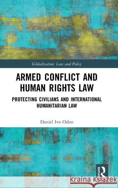 Armed Conflict and Human Rights Law: Protecting Civilians and International Humanitarian Law Daniel Ivo Odon 9780367773144 Routledge - książka